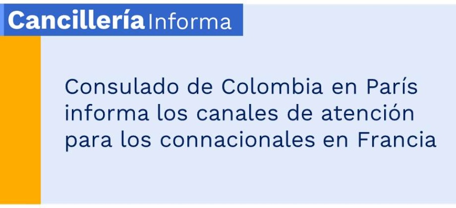 Consulado de Colombia en París informa los canales de atención para los connacionales en Francia