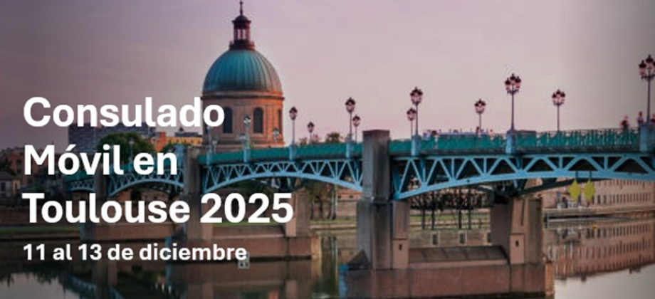 Consulado móvil en Toulouse del 11 al 13 de diciembre de 2025