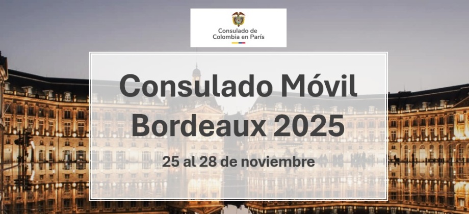 Consulado Móvil Bordeaux se realizará del 25 al 28 de noviembre de 2025