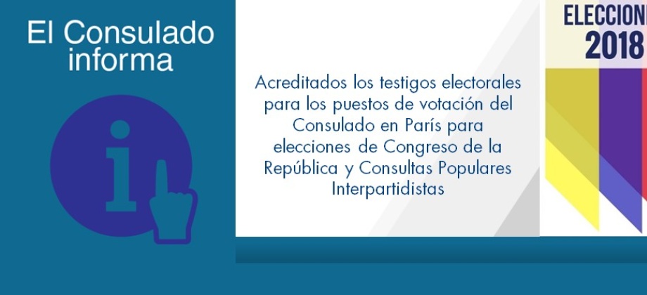 Acreditados los testigos electorales para los puestos de votación del Consulado en París para elecciones de Congreso de la República y Consultas Populares Interpartidistas en 2018