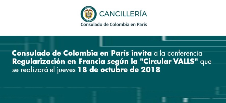 El Consulado de Colombia en París invita a la conferencia Regularización en Francia según la "Circular VALLS" que se realizará 18 de octubre 