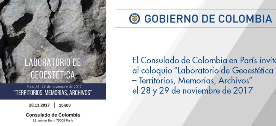 El Consulado de Colombia en París invita al coloquio “Laboratorio de Geoestética – Territorios, Memorias, Archivos” el 28 y 29 de noviembre 