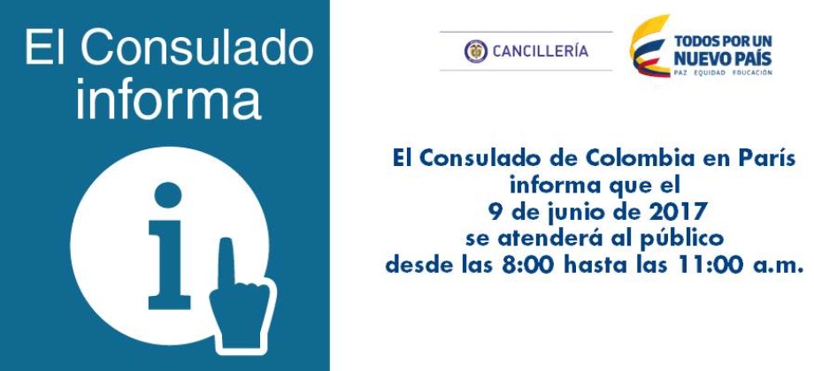 El Consulado de Colombia en París  informa que el  9 de junio de 2017  se atenderá al público  desde las 8:00 hasta las 11:00 a.m.