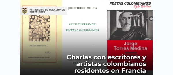 Consulado de Colombia en París invita a Charlas con escritores y artistas colombianos residentes en Francia - Entrevista a Jorge Torres Medina