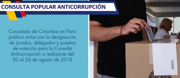 Consulado de Colombia en París publica actas con la designación de jurados, delegados y puestos de votación para la Consulta Anticorrupción a realizarse del 20 al 26 de agosto de 2018